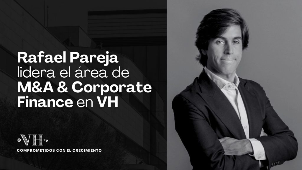 Rafael Pareja lidera el área de M&A & Corporate Finance en VH